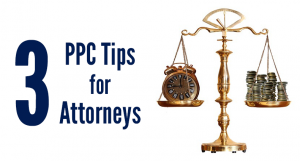 3 PPC Tips for Attorneys 3 PPC Tips for Attorneys