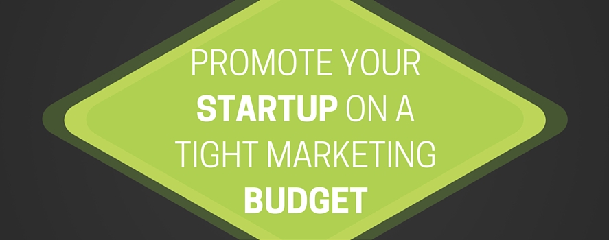 How To Promote Your Startup On Tight Marketing Budget