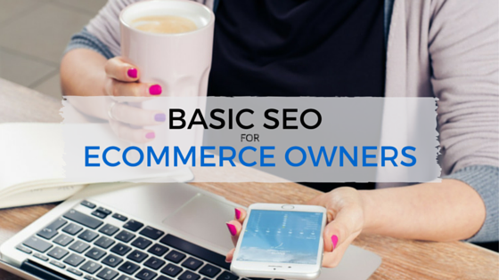 SEO Basics for Ecommerce Owners - TheeDesign