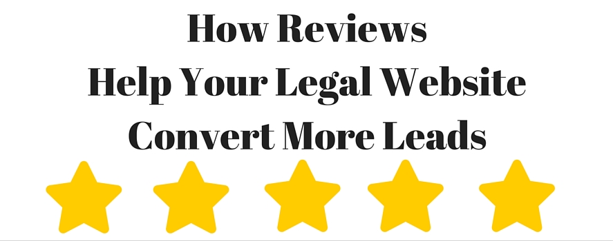 How Reviews Help Your Legal Website Convert More Leads Online Reviews Help Attorneys Get More Website Leads