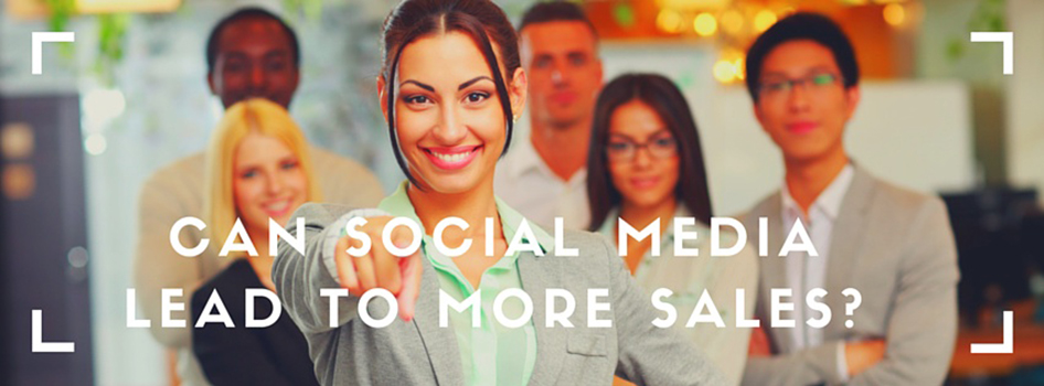 Can Social Media Lead to More Sales? Social Media Helps Sales
