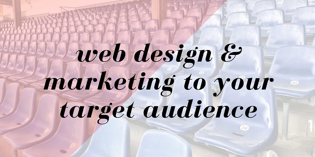 Website Design & Marketing for Your Target Audience marketing to your target audience