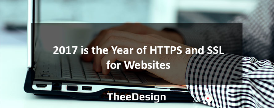 2017 is the Year of SSL and HTTPS for Websites 2017 is the Year of SSL and HTTPS for Websites - TheeDesign