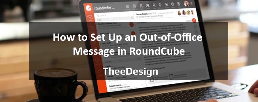 How To Set Up An Out-of-Office Message in RoundCube How to Set Up an Out of Office Message in RoundCube - TheeDesign