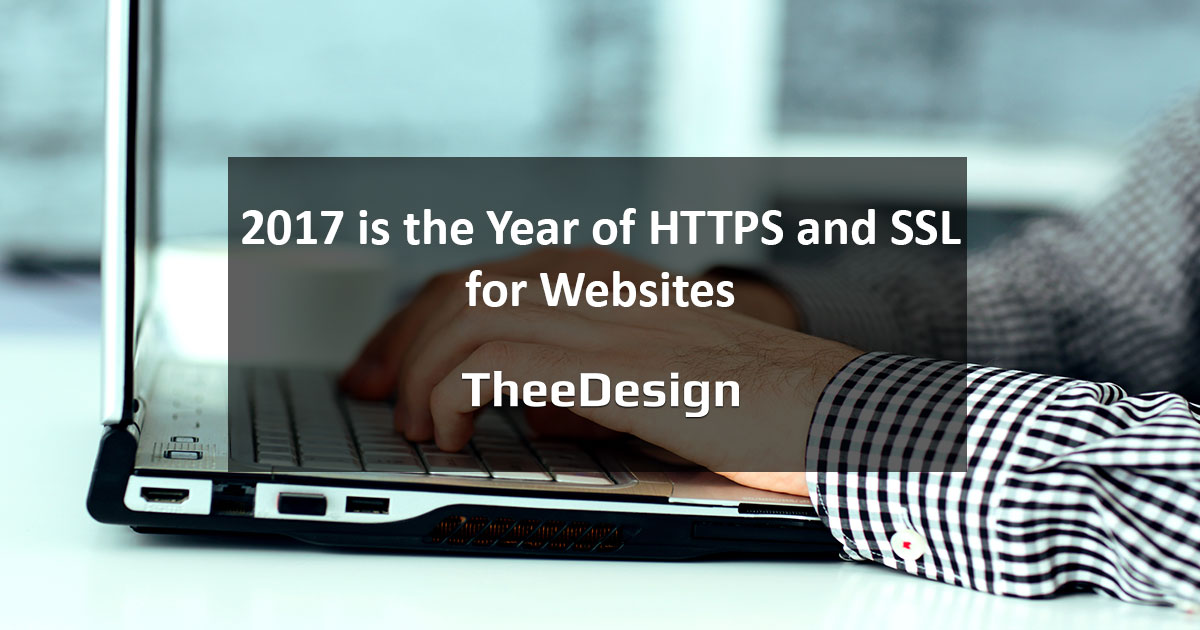 2017 is the Year of SSL and HTTPS for Websites - TheeDesign