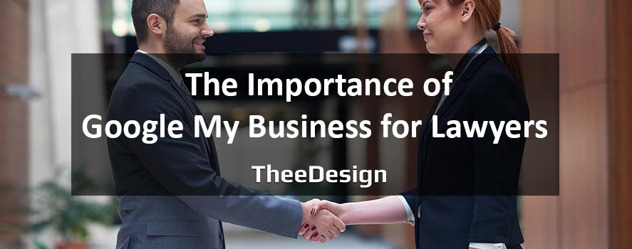 Why Google My Business is Important for Lawyers Importance of Google My Business for Lawyers - TheeDesign