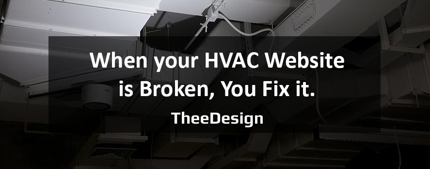 When your HVAC Website is Broken, Get it Fixed. HVAC Website design and marketing by TheeDesign