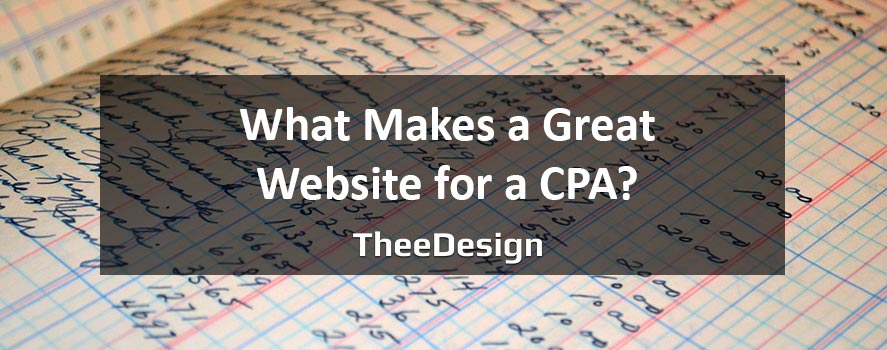 What Makes a Great Website for a CPA? Make A Great CPA Website - TheeDesign