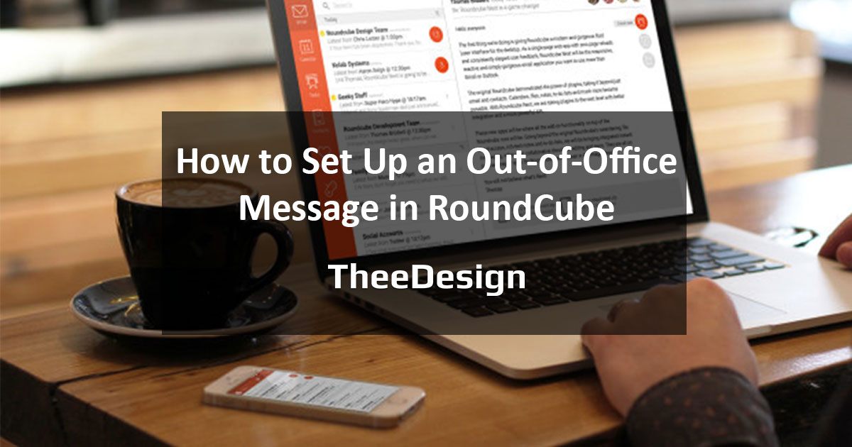 How To Set Up An Out-of-Office Message in RoundCube - TheeDesign