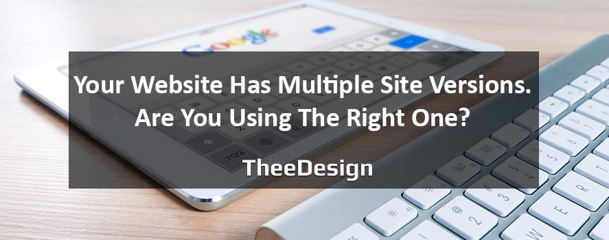 Your Website Has Multiple Site Versions. Are You Using The Right One? Multiple Website Versions Google Web Search Console Main - TheeDesign