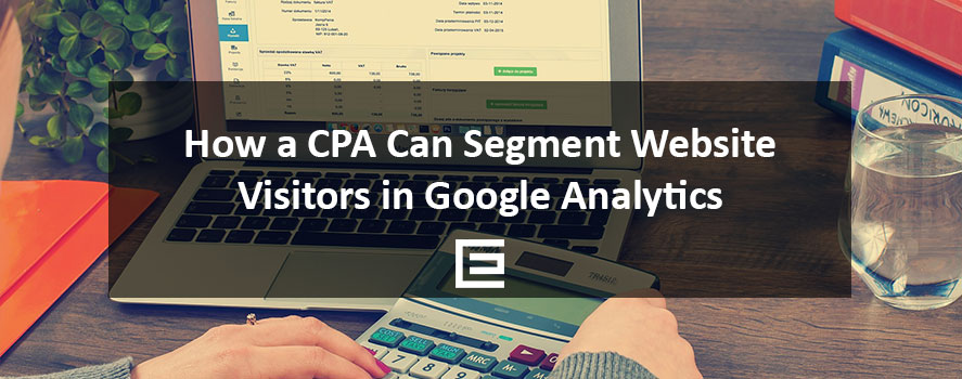 How a CPA Can Segment Website Visitors in Google Analytics How a CPA Can Segment Website Visitors in Google Analytics - TheeDesign, Raleigh, NC