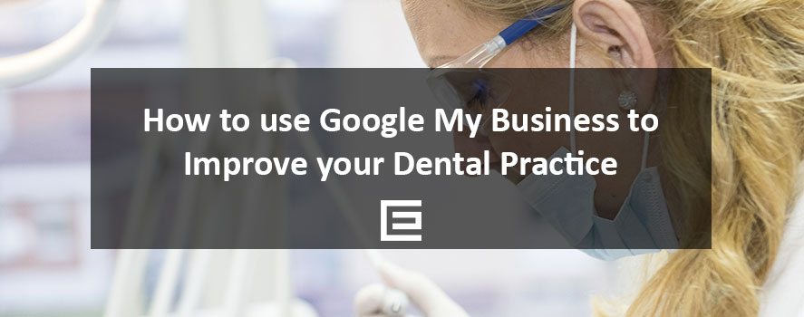 How to use Google My Business to improve your Dental Practice How to use Google My Business to Improve your Dental Practice