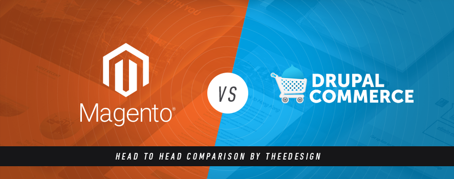 Magento vs. Drupal Commerce Magento vs. Drupal Commerce - An Ecommerce Platform Comparison by TheeDesign
