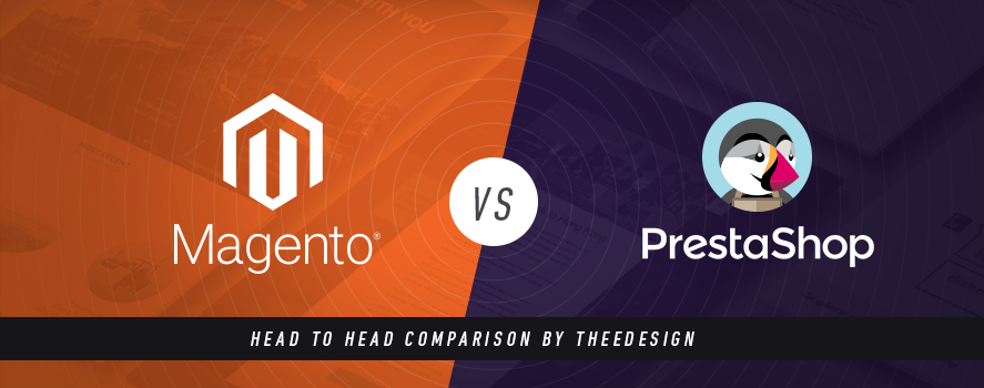 Magento vs. PrestaShop Magento Vs. PrestaShop by TheeDesign - Ecommerce Website Development and Marketing