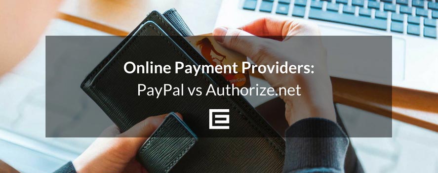 Online Payment Providers: PayPal vs Authorize.net best payment gateway and merchant account