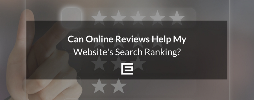 Can Online Reviews Help My Website’s Search Ranking? online reviews for businesses