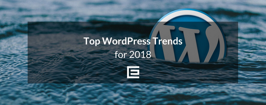 The Top WordPress Trends for 2018 2018-Wordpress-Trends