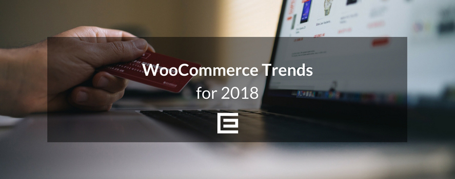 WooCommerce Trends for 2018 2018-woocommerce-trends