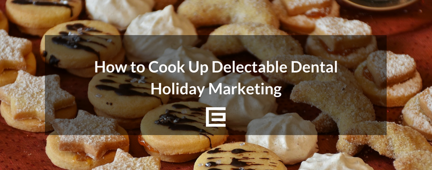 How to Make Delectable Holiday Dental Marketing How to Make Holiday Dental Marketing