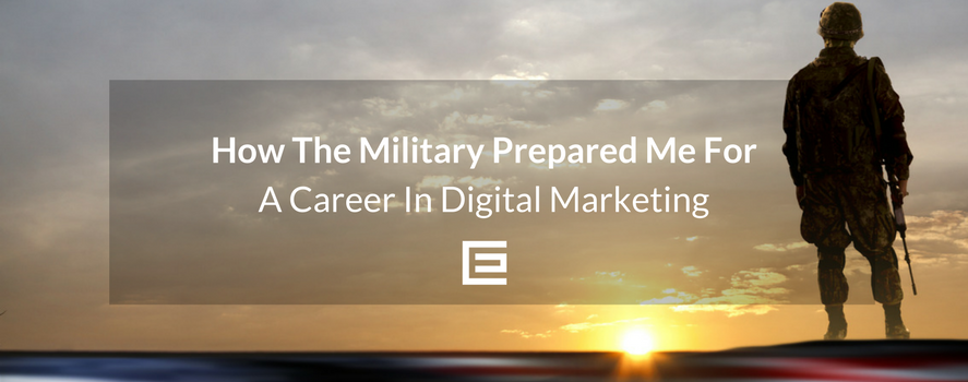 How The Military Prepared Me For a Career in Digital Marketing