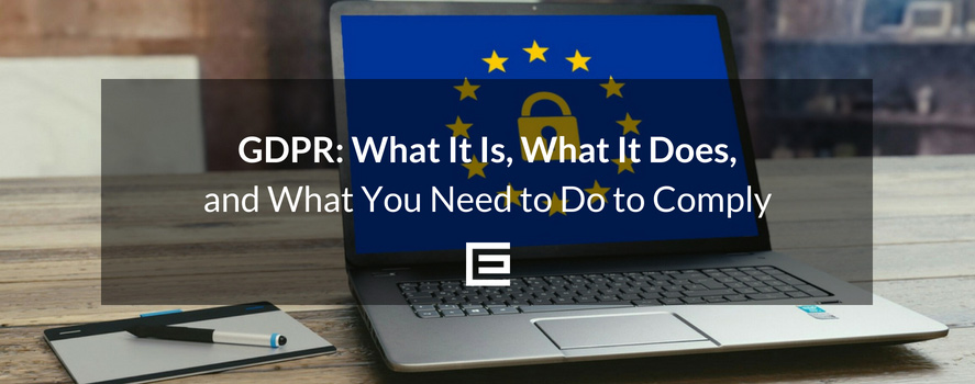 GDPR Overview: What It Is, What It Does, and How You Need to Comply GDPR compliance